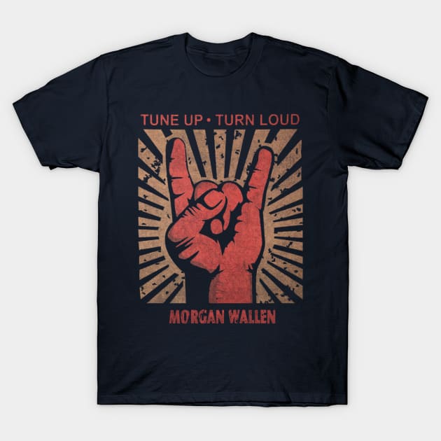 Tune up . Turn loud Morgan Wallen T-Shirt by MenGemeyMashkan